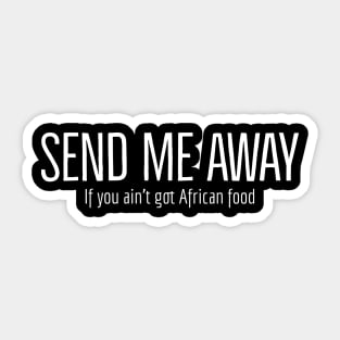 Send me away if you aint got African food Sticker